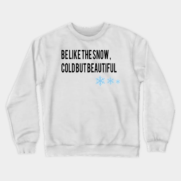 be like the snow , cold but beautiful Crewneck Sweatshirt by Samia_style